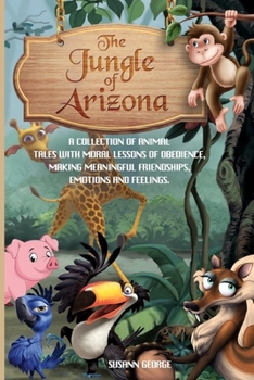 Paperback The Jungle of Arizona: A Collection of Animal Tales to Help Children and Toddlers Go to Sleep Feeling Calm With Moral Lessons on Obedient, Ma Book