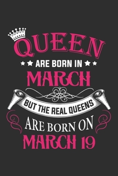 Queen Are Born In March But The Real Queens Are Born On March 19: Composition Notebook/Journal 6 x 9 With Notes and To Do List Pages, Perfect For Diary, Doodling, Happy Birthday Gift