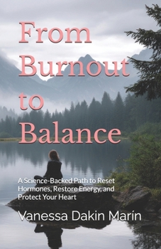 From Burnout to Balance: A Science-Backed Path to Reset Hormones, Restore Energy, and Protect Your Heart