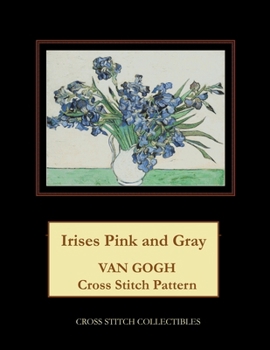 Paperback Irises Pink and Gray: Van Gogh Cross Stitch Pattern [Large Print] Book