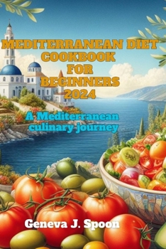 Paperback Mediterranean diet cookbook for beginners 2024: A Mediterranean culinary journey Book