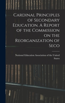 Hardcover Cardinal Principles of Secondary Education. A Report of the Commission on the Reorganization of Seco Book