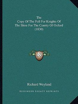 The Copy Of The Poll For Knights Of The Shire For The County Of Oxford