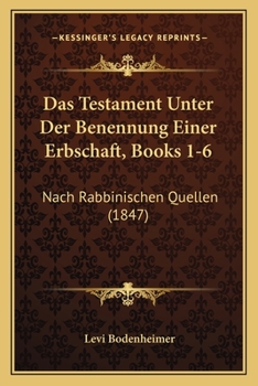 Paperback Das Testament Unter Der Benennung Einer Erbschaft, Books 1-6: Nach Rabbinischen Quellen (1847) [German] Book