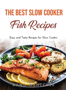 The Best Slow Cooker Fish Recipes: Easy and Tasty Recipes for Slow Cooker