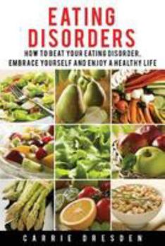 Paperback Eating Disorders: 8 Simple Steps How to Beat Your Eating Disorder, Embrace Yourself and Enjoy a Healthy Life Book