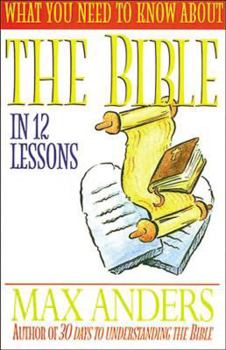Paperback What You Need to Know about the Bible in 12 Lessons: The What You Need to Know Study Guide Series Book