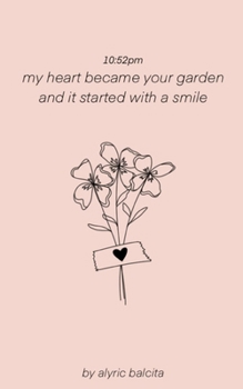 Paperback 10: 52pm my heart became your garden and it started with a smile Book