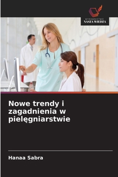 Nowe trendy i zagadnienia w pielegniarstwie (Polish Edition)
