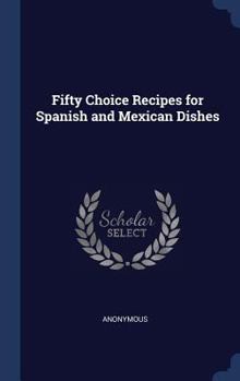 Hardcover Fifty Choice Recipes for Spanish and Mexican Dishes Book