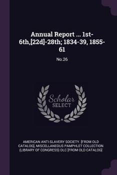 Paperback Annual Report ... 1st-6th, [22d]-28th; 1834-39, 1855-61: No.26 Book