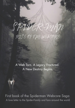 SPIDER-MAN: RISE OF THE WEBCORE: A Web Torn. A Legacy Fractured. A New Destiny Begins. (Spiderman Webcore Saga - A love letter to the Spider-Family and fans around the world.)