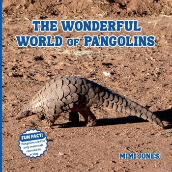 The Wonderful World of Pangolins: Fun Facts and Wildlife Science About One of the World’s Most Unique Animals