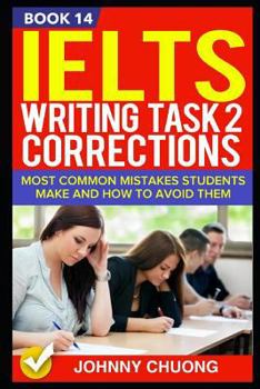 Paperback Ielts Writing Task 2 Corrections: Most Common Mistakes Students Make and How to Avoid Them (Book 14) Book