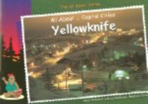 Paperback All about-- capital cities: Yellowknife Book