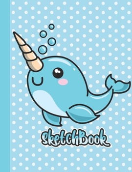 SKETCHBOOK: Cute Blank Notebook for Sketching and Picture Space with Pretty Narwhal and Polka Dot Pattern, Unlined Paper Book for Drawing, Journaling, and Doodling, Perfect for Creative Kids