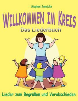 Paperback Willkommen im Kreis: Lieder zum Begrüßen und Verabschieden: Das Liederbuch mit allen Texten, Noten und Gitarrengriffen zum Mitsingen und Mitspielen [German] Book