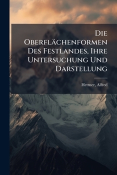 Paperback Die Oberflächenformen Des Festlandes, Ihre Untersuchung Und Darstellung [German] Book