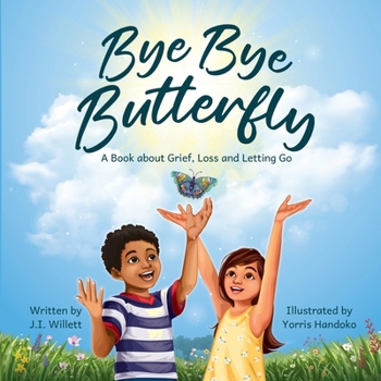 Paperback Bye Bye Butterfly: A book about Grief, Loss and Letting Go Book
