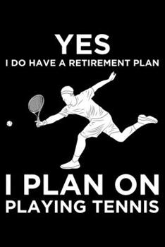 Paperback Yes I do Have A REtirement Plan I Plan on Playing TEnnis: Lined A5 Notebook for TEnnis Journal Book