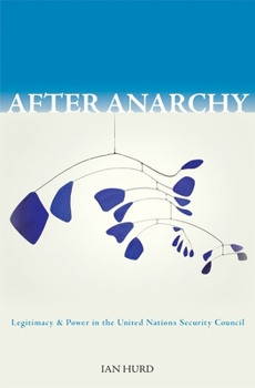Hardcover After Anarchy: Legitimacy and Power in the United Nations Security Council Book