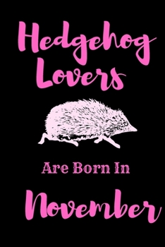 Hedgehog Lovers Are Born In November :: Hedgehog Notebook / Birthday Gift for Hedgehog Lover