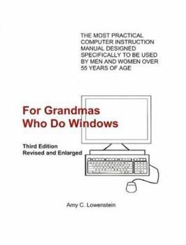 Paperback For Grandmas Who Do Windows: The Most Practical Computer Instruction Manual Designed to Be Used by Men And Women over 55 Years of Book