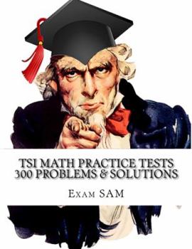 Paperback TSI Math Practice Tests: Texas Success Initiative Assessment Math Study Guide with 300 Problems and Solutions Book