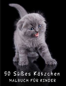 Malbuch - 50 Süßes Kätzchen für Kinder: Katzen Malbuch, Lustiges Aktivitäts Geschenkbuch, Kinder Jungen Mädchen, Entspannung, Kätzchen Malbuch - Kinde