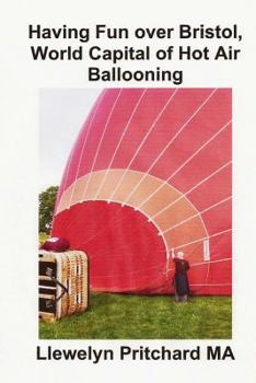 Paperback Having Fun over Bristol, World Capital of Hot Air Ballooning: How many of these sights can you identify? Book