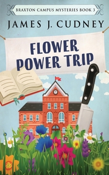 Flower Power Trip - Book #3 of the Braxton Campus Mysteries