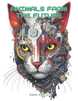 Paperback Animals From the Future: a Bionic Color Adventure: Coloring book with 39 futuristic pages to relax Book
