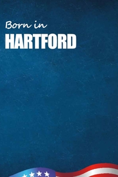Born in Hartford: City Of Bird in Hartford USA Notebook. Best Gift Birthday or Special Event. Hight Quality, 110 Lined Pages 6x9 Inches.
