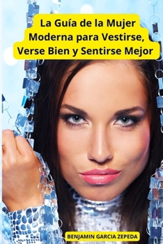 Paperback La Guía de la Mujer Moderna para Vestirse, Verse Bien y Sentirse Mejor [Spanish] Book