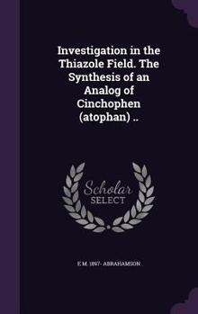 Hardcover Investigation in the Thiazole Field. The Synthesis of an Analog of Cinchophen (atophan) .. Book