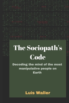Paperback The Sociopath's code: Decoding the Mind of the Most Manipulative People on Earth Book