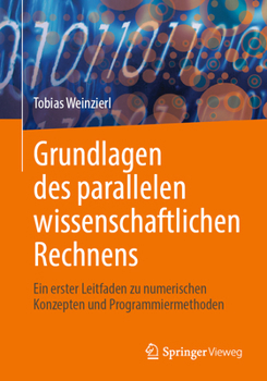 Paperback Grundlagen Des Parallelen Wissenschaftlichen Rechnens: Ein Erster Leitfaden Zu Numerischen Konzepten Und Programmiermethoden [German] Book