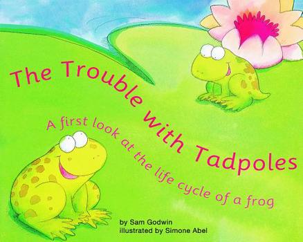 Hardcover The Trouble with Tadpoles: A First Look at the Life Cycle of a Frog Book