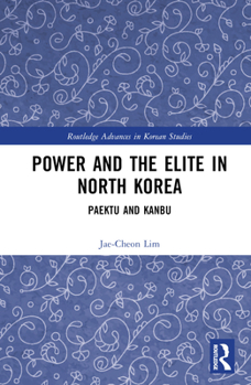 Hardcover Power and the Elite in North Korea: Paektu and Kanbu Book