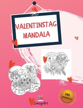 Valentinstag Mandala: 180 fantastische Mandalas für Erwachsene, entwickelt, um die Romantik der Liebenden zu verstärken.