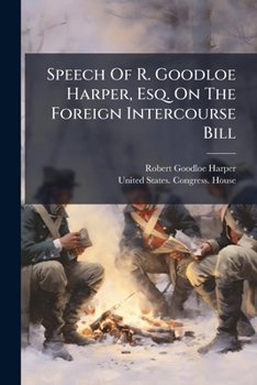 Paperback Speech Of R. Goodloe Harper, Esq. On The Foreign Intercourse Bill Book