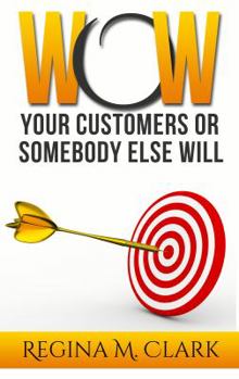 Paperback WOW Your Customers or Somebody Else Will Book