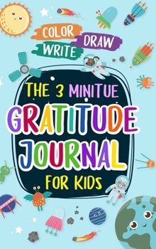 Hardcover The 3 Minitue Gratitude Journal for Kids: The Space Adventure Gratitude Journal For Kids: The 3 Minute, 100 Day Gratitude and Mindfulness Journal for Book