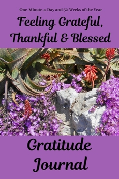 Feeling Grateful, Thankful & Blessed Gratitude Journal: One-Minute-a-Day and 52-Weeks of the Year