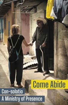 Paperback Come Abide: Con-solatio, a Ministry of Presence Book
