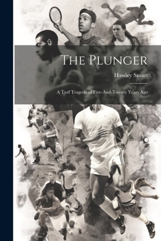 Paperback The Plunger: A Turf Tragedy of Five-And-Twenty Years Ago Book