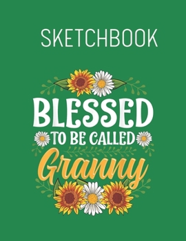 Sketchbook: Blessed To Be Called Mimi   Christmas Thanksgiving Spring Flowers - Leaves Blank Sketchbook Blank White Pages for Drawing - Sketching - ... 110 Pages Cute Flower Professional Business