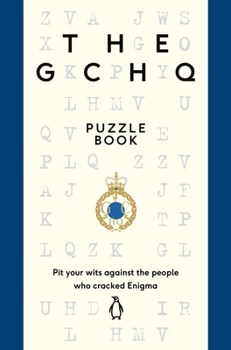 Paperback The Gchq Puzzle Book: Pit Your Wits Against the People Who Cracked Engima Book