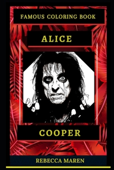 Alice Cooper Famous Coloring Book: Whole Mind Regeneration and Untamed Stress Relief Coloring Book for Adults
