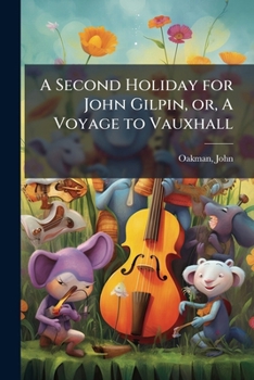 Paperback A Second Holiday for John Gilpin, or, A Voyage to Vauxhall Book